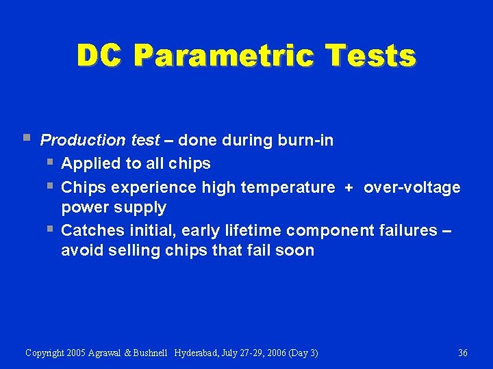 DC Parametric Tests § Production test – done during burn-in § Applied to all