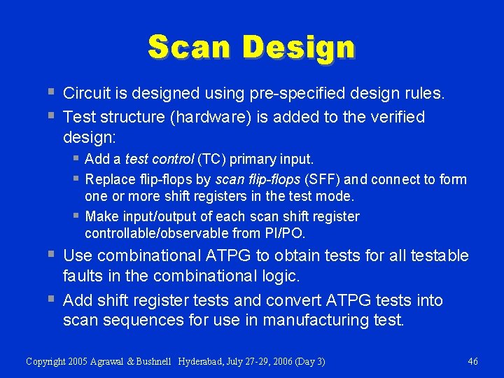 Scan Design § Circuit is designed using pre-specified design rules. § Test structure (hardware)