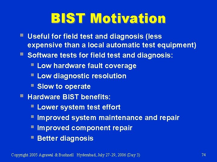 BIST Motivation § § § Useful for field test and diagnosis (less expensive than