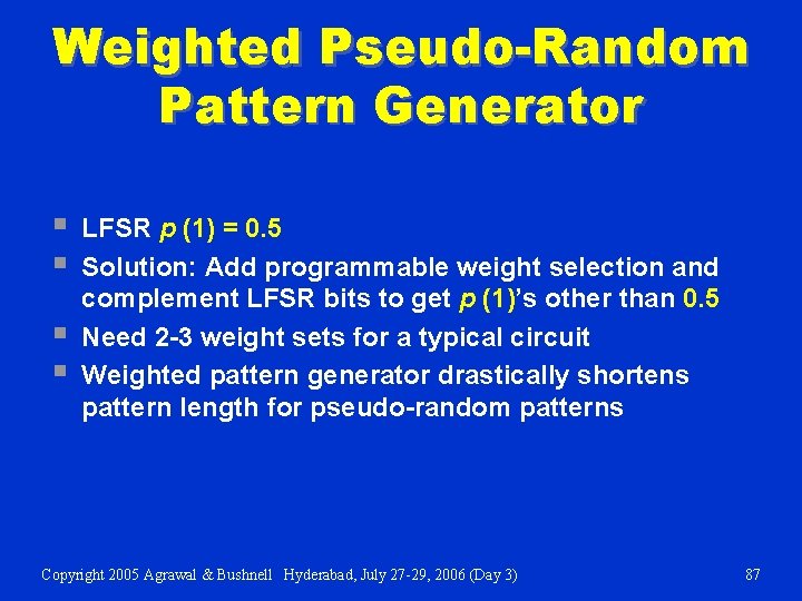 Weighted Pseudo-Random Pattern Generator § § LFSR p (1) = 0. 5 Solution: Add