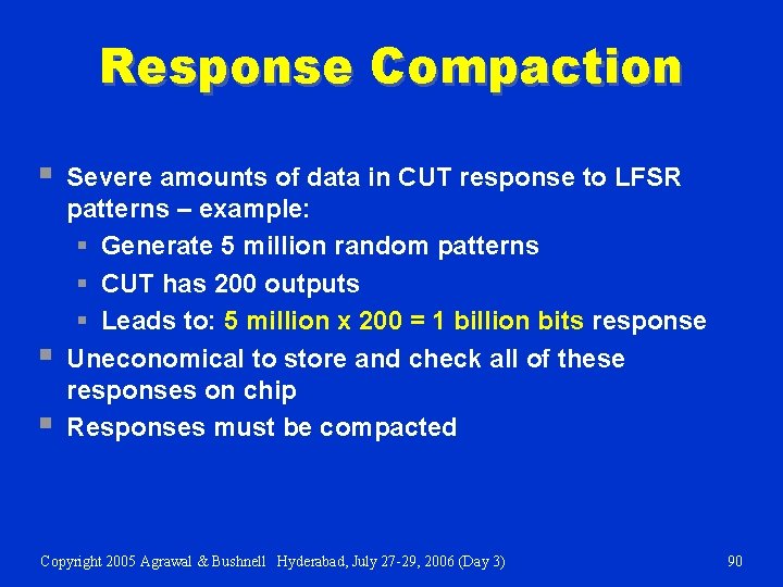 Response Compaction § § § Severe amounts of data in CUT response to LFSR