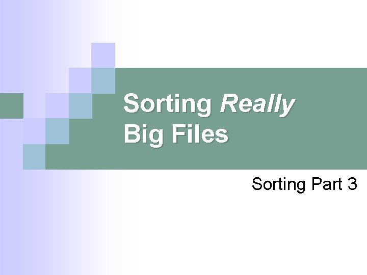 Sorting Really Big Files Sorting Part 3 