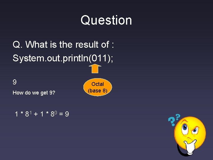 Question Q. What is the result of : System. out. println(011); 9 How do