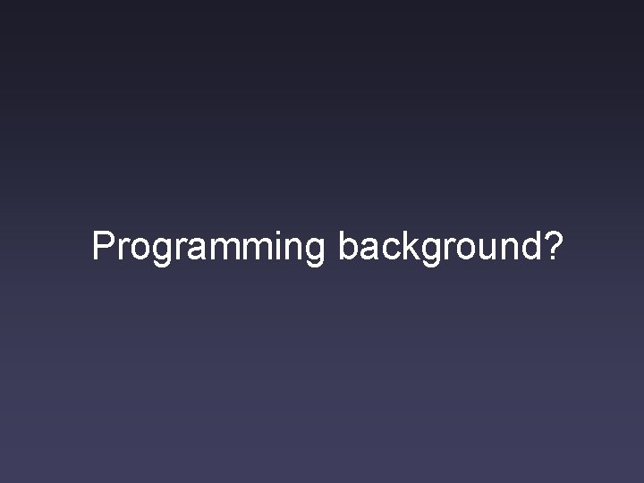 Programming background? 