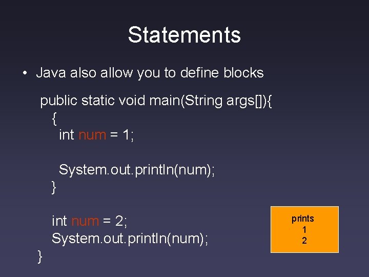 Statements • Java also allow you to define blocks public static void main(String args[]){