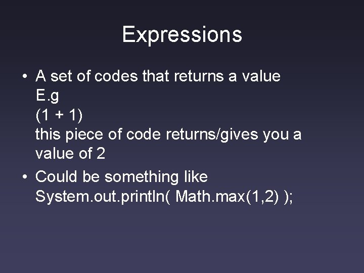 Expressions • A set of codes that returns a value E. g (1 +