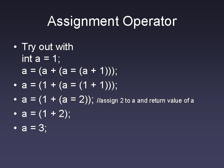 Assignment Operator • Try out with int a = 1; a = (a +