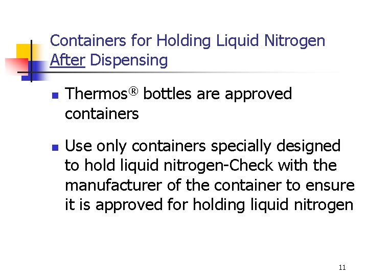 Containers for Holding Liquid Nitrogen After Dispensing n n Thermos® bottles are approved containers