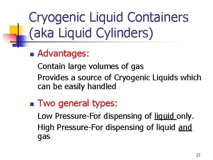 Cryogenic Liquid Containers (aka Liquid Cylinders) n Advantages: Contain large volumes of gas Provides