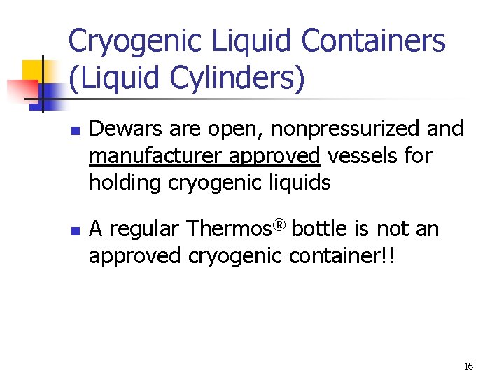 Cryogenic Liquid Containers (Liquid Cylinders) n n Dewars are open, nonpressurized and manufacturer approved