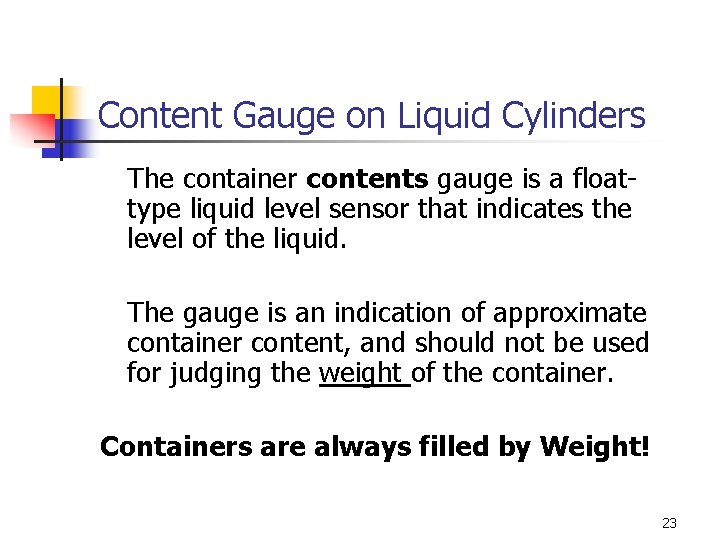 Content Gauge on Liquid Cylinders The container contents gauge is a floattype liquid level