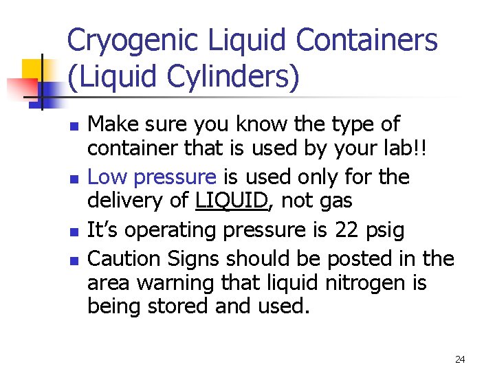 Cryogenic Liquid Containers (Liquid Cylinders) n n Make sure you know the type of