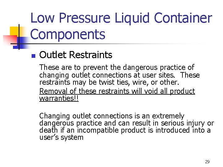 Low Pressure Liquid Container Components n Outlet Restraints These are to prevent the dangerous