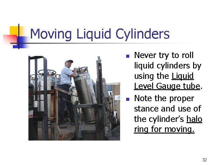 Moving Liquid Cylinders n n Never try to roll liquid cylinders by using the