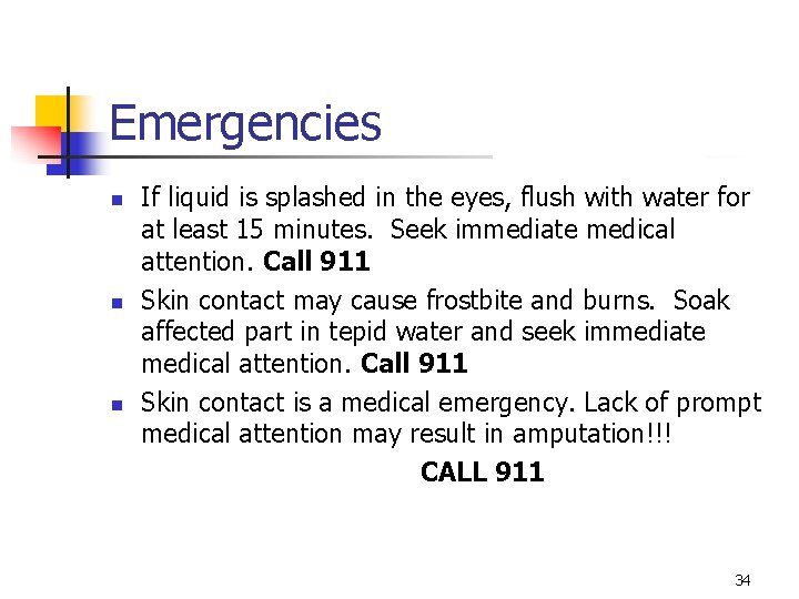 Emergencies n n n If liquid is splashed in the eyes, flush with water