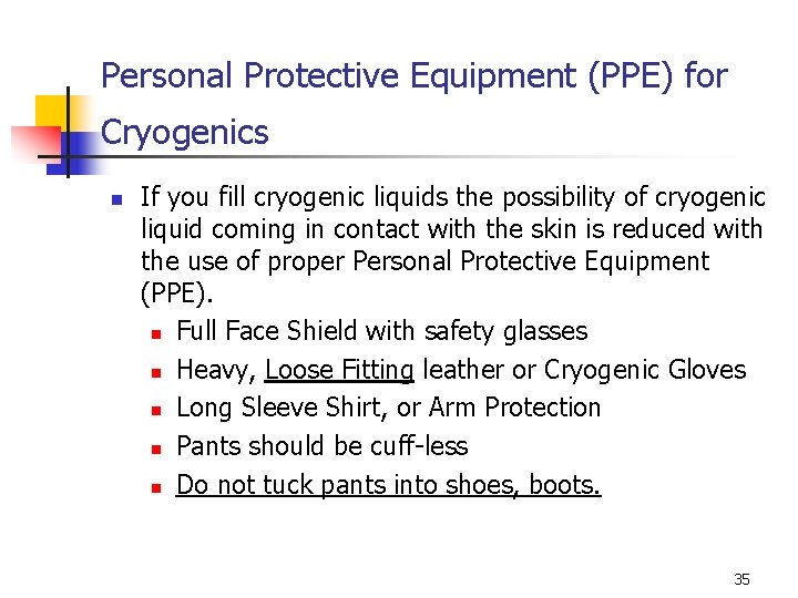 Personal Protective Equipment (PPE) for Cryogenics n If you fill cryogenic liquids the possibility