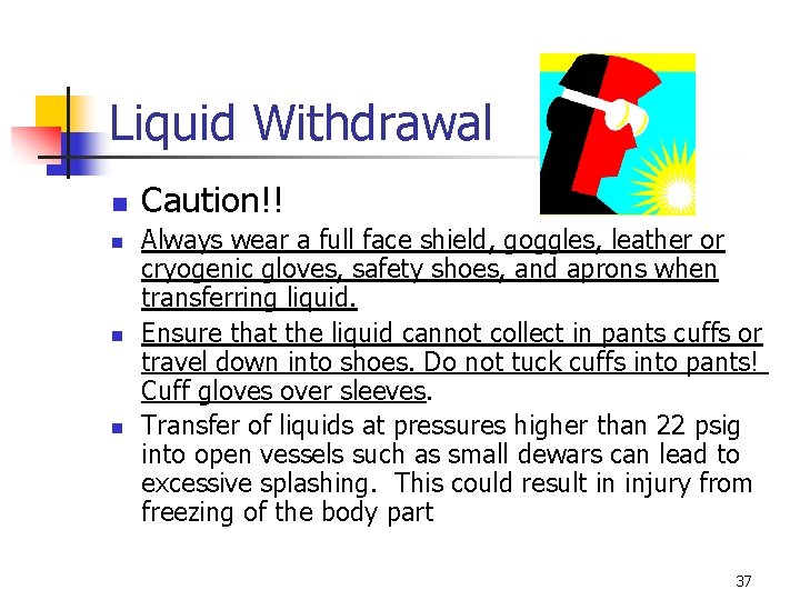 Liquid Withdrawal n n Caution!! Always wear a full face shield, goggles, leather or