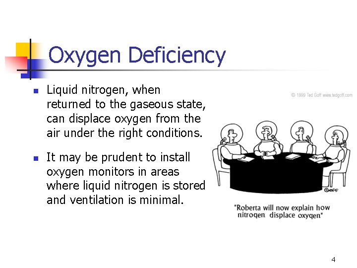 Oxygen Deficiency n n Liquid nitrogen, when returned to the gaseous state, can displace