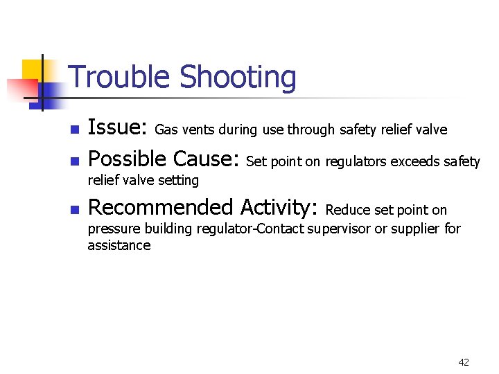 Trouble Shooting n n Issue: Gas vents during use through safety relief valve Possible