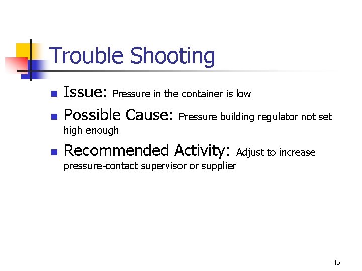 Trouble Shooting n n Issue: Pressure in the container is low Possible Cause: Pressure