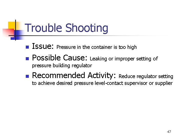 Trouble Shooting n n Issue: Pressure in the container is too high Possible Cause: