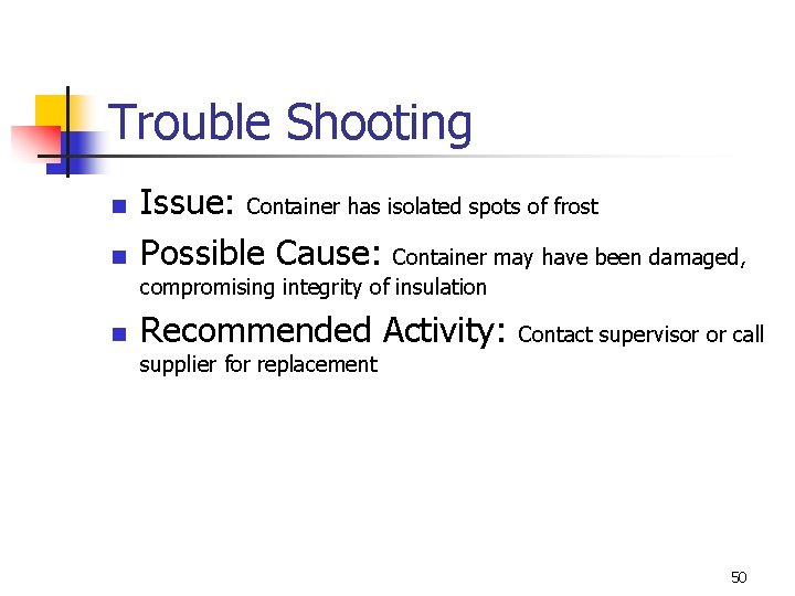 Trouble Shooting n n Issue: Container has isolated spots of frost Possible Cause: Container