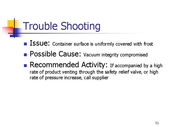 Trouble Shooting n n n Issue: Container surface is uniformly covered with frost Possible