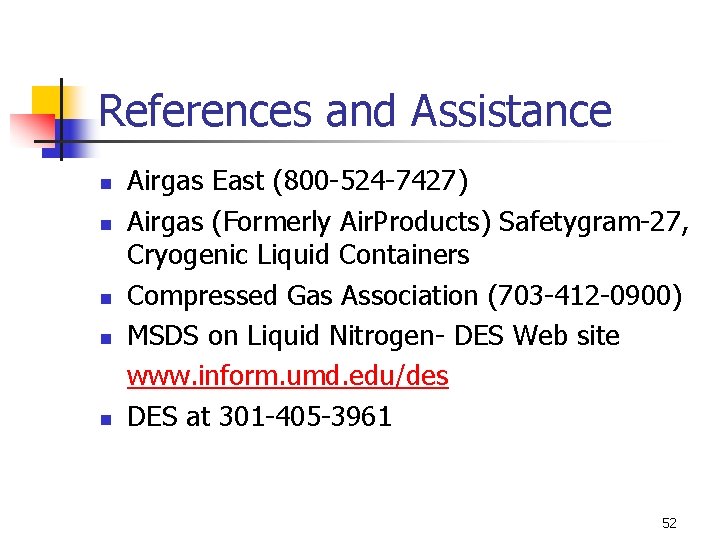 References and Assistance n n n Airgas East (800 -524 -7427) Airgas (Formerly Air.