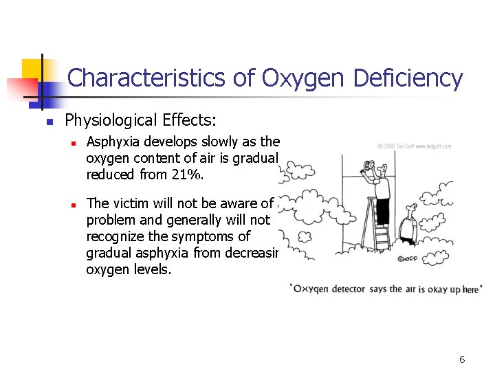 Characteristics of Oxygen Deficiency n Physiological Effects: n n Asphyxia develops slowly as the