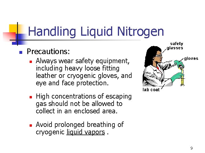 Handling Liquid Nitrogen n Precautions: n n n Always wear safety equipment, including heavy