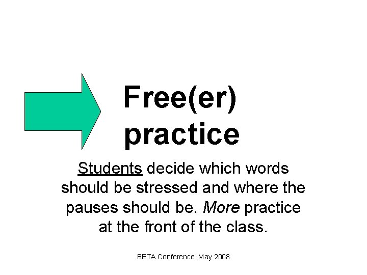 Free(er) practice Students decide which words should be stressed and where the pauses should