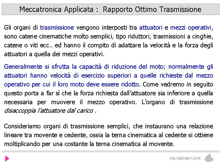 Meccatronica Applicata : Rapporto Ottimo Trasmissione Gli organi di trasmissione vengono interposti tra attuatori