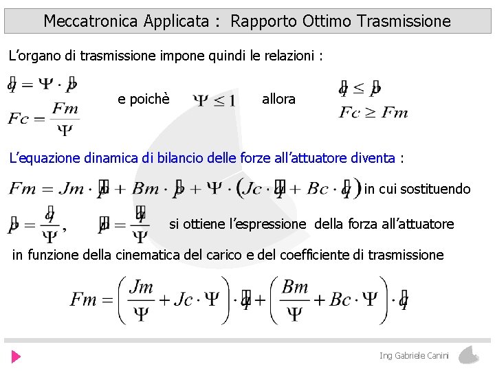 Meccatronica Applicata : Rapporto Ottimo Trasmissione L’organo di trasmissione impone quindi le relazioni :