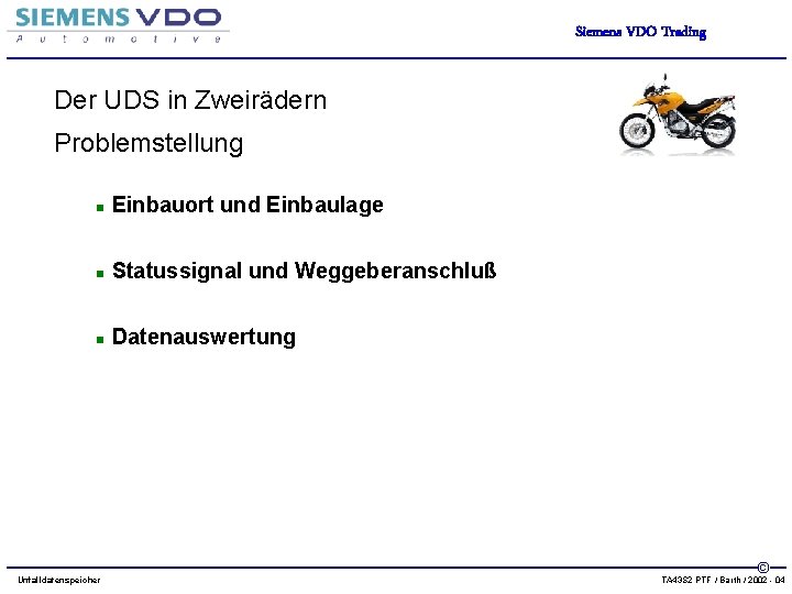 Siemens VDO Trading Der UDS in Zweirädern Problemstellung n Einbauort und Einbaulage n Statussignal