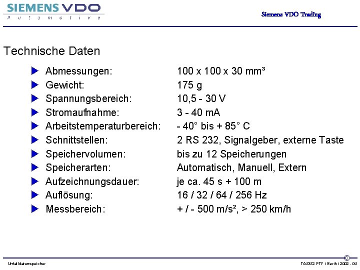 Siemens VDO Trading Technische Daten u u u Abmessungen: Gewicht: Spannungsbereich: Stromaufnahme: Arbeitstemperaturbereich: Schnittstellen: