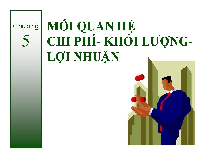 Chương 5 MỐI QUAN HỆ CHI PHÍ- KHỐI LƯỢNGLỢI NHUẬN 