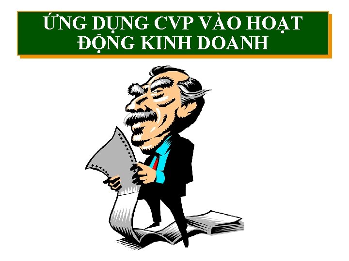 ỨNG DỤNG CVP VÀO HOẠT ĐỘNG KINH DOANH Mc. Graw-Hill/Irwin © The Mc. Graw-Hill