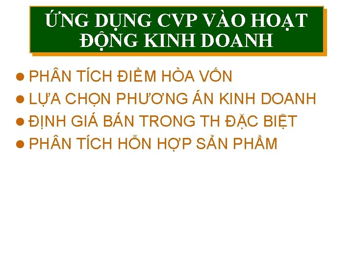 ỨNG DỤNG CVP VÀO HOẠT ĐỘNG KINH DOANH l PH N TÍCH ĐIỂM HÒA