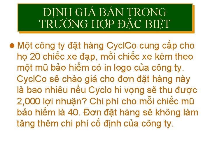 ĐỊNH GIÁ BÁN TRONG TRƯỜNG HỢP ĐẶC BIỆT l Một công ty đặt hàng