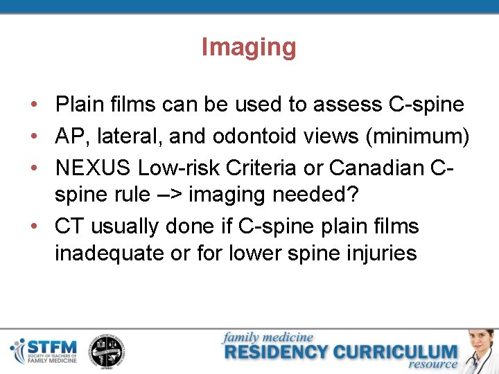 Imaging • Plain films can be used to assess C-spine • AP, lateral, and