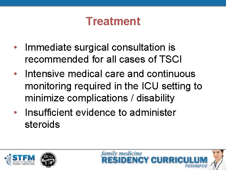 Treatment • Immediate surgical consultation is recommended for all cases of TSCI • Intensive