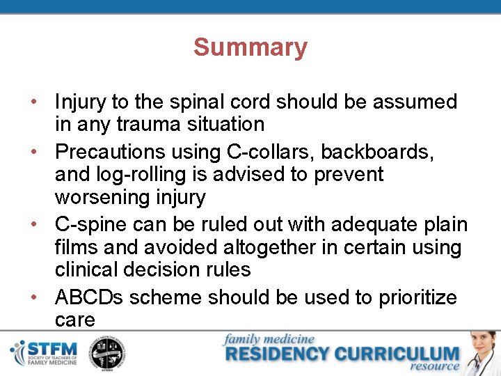 Summary • Injury to the spinal cord should be assumed in any trauma situation