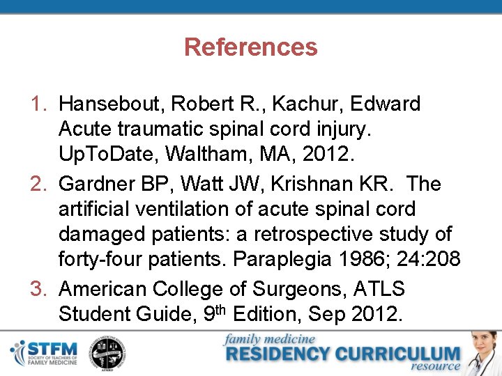 References 1. Hansebout, Robert R. , Kachur, Edward Acute traumatic spinal cord injury. Up.