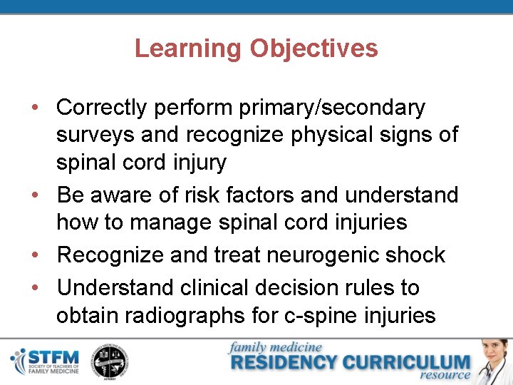 Learning Objectives • Correctly perform primary/secondary surveys and recognize physical signs of spinal cord