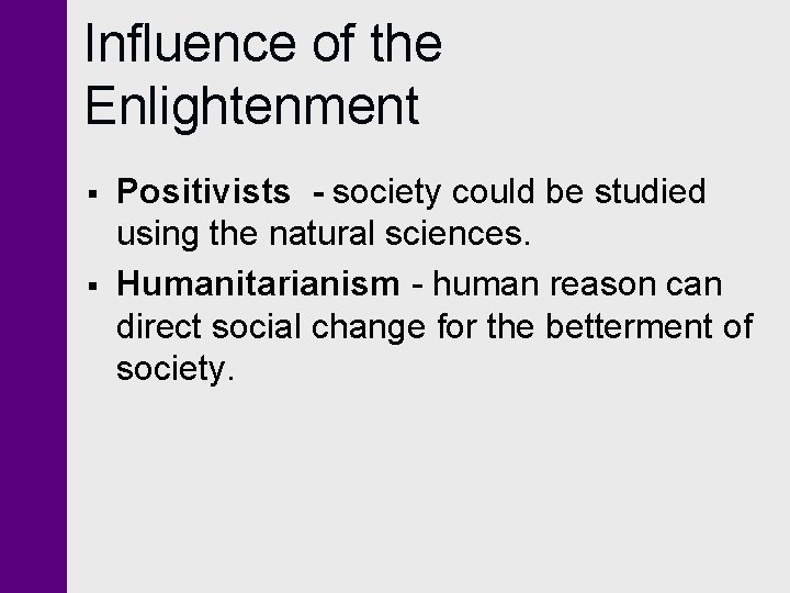 Influence of the Enlightenment § § Positivists - society could be studied using the Influence of the Enlightenment § § Positivists - society could be studied using the