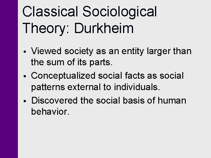 Classical Sociological Theory: Durkheim § § § Viewed society as an entity larger than Classical Sociological Theory: Durkheim § § § Viewed society as an entity larger than
