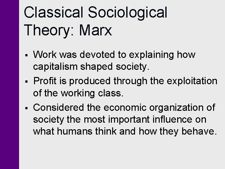 Classical Sociological Theory: Marx § § § Work was devoted to explaining how capitalism Classical Sociological Theory: Marx § § § Work was devoted to explaining how capitalism
