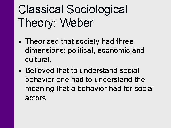 Classical Sociological Theory: Weber § § Theorized that society had three dimensions: political, economic, Classical Sociological Theory: Weber § § Theorized that society had three dimensions: political, economic,