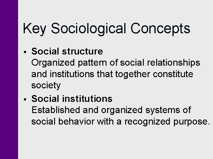 Key Sociological Concepts § § Social structure Organized pattern of social relationships and institutions Key Sociological Concepts § § Social structure Organized pattern of social relationships and institutions