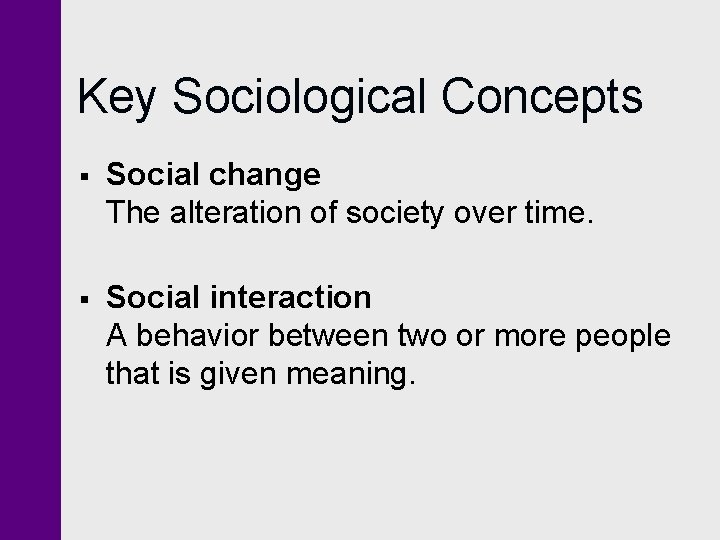 Key Sociological Concepts § Social change The alteration of society over time. § Social Key Sociological Concepts § Social change The alteration of society over time. § Social